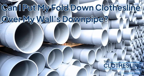 The Clothesline Store Can I Put My Fold Down Clothesline Over My Wall’s Downpipe?
