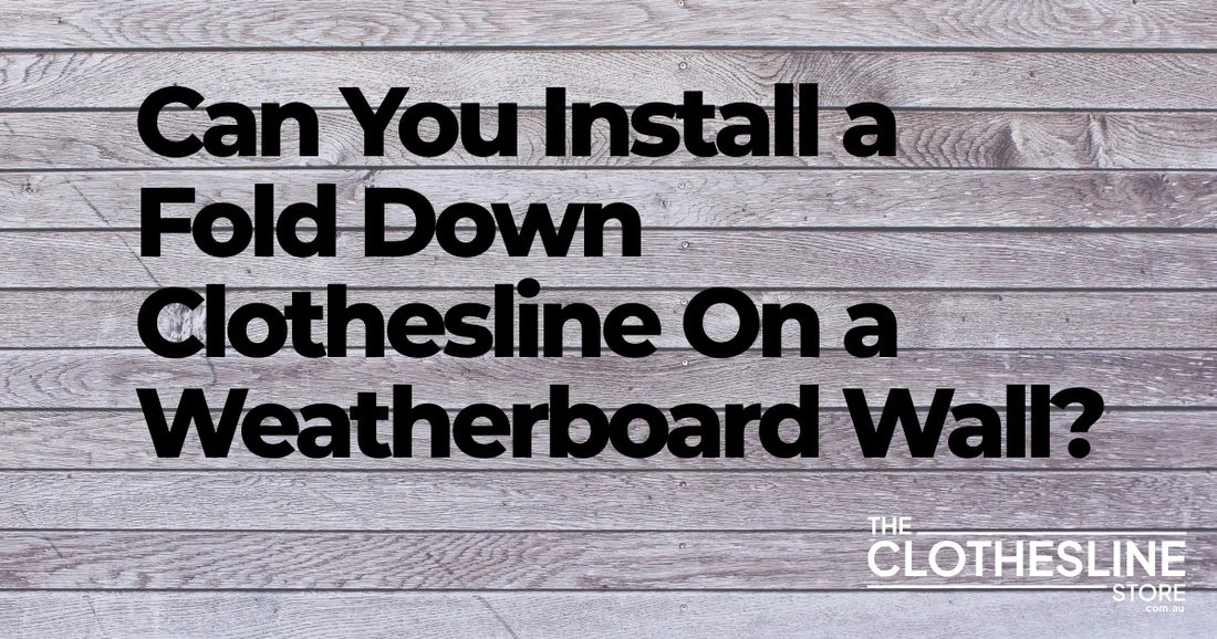Can You Install a Fold Down Clothesline on a Weatherboard Wall?
