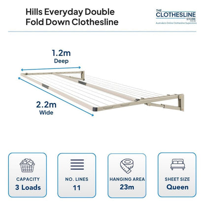 Hills Everyday Double Fold Down Clothesline Dimensions.  1.2m deep by 2.2m wide 3 wash loads, 11 lines, 23m hanging space, suits queen sheets.